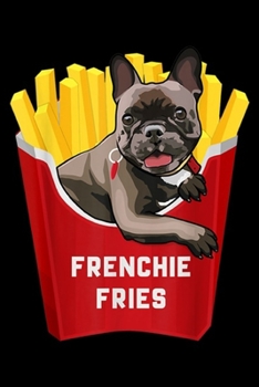 Paperback Frenchie Fries: Frenchie French Bulldog Fries Journal/Notebook Blank Lined Ruled 6x9 100 Pages Book