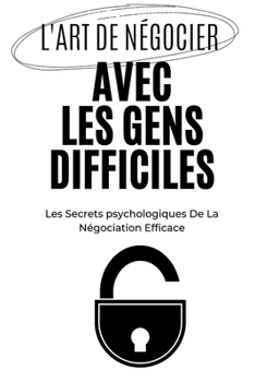 Paperback L'Art De Négocier Avec Les Gens Difficiles: Les Secrets psychologiques De La Négociation Efficace [French] Book