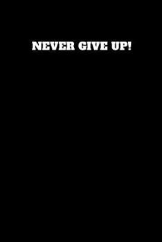 Paperback Never Give Up!: Unruled Notebook Book