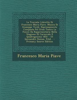 Paperback La Traviata: Libretto Di Francesco Maria Piave. Musica Di Giuseppe Verdi. Espressamente Composta Pel Gran Teatro La Fenice Da Rappr [Italian] Book
