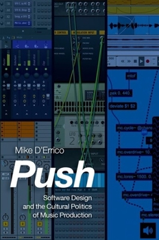 Push: Software Design and the Cultural Politics of Music Production