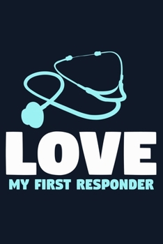 Love My First Responders: Blank Lined Notebook Journal:  Emergency Responder Technician Registered Medical Practitioner EMT EMS Student School Gift ... Pages | Plain White Paper | Soft Cover Book