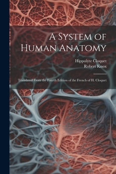 Paperback A System of Human Anatomy: Translated From the Fourth Edition of the French of H. Cloquet Book