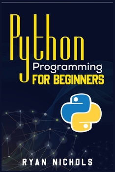 Paperback Python Programming for Beginners: The Most Convenient Python Crash Course to Dig Deep Into The Main Applications Like Data Analysis, Web Development, Book