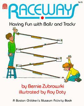 Raceways: Having Fun With Balls and Tracks (Boston Children's Museum Activity Book) - Book  of the Boston Children's Museum Activity Books