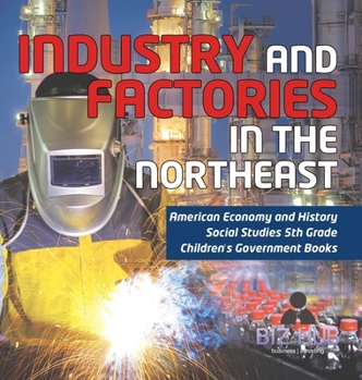 Hardcover Industry and Factories in the Northeast American Economy and History Social Studies 5th Grade Children's Government Books Book