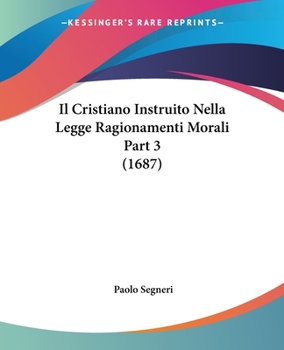 Paperback Il Cristiano Instruito Nella Legge Ragionamenti Morali Part 3 (1687) [Italian] Book