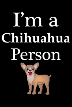 Paperback I'm a Chihuahua Person: Cool Chihuahua Journal Notebook - Chihuahua Lover Gifts - Funny Chihuahua Lover Notebook Journal - Chihuahua Dog Owner Book