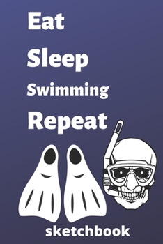 eat sleep swimming repeat sketchbook: swimming sketchbook for swimming Players and swimming fan, swimming Player Gift, swimming Coach Journal (6 x 9) sketchbook, 120 pages), swimming lover gifts for m