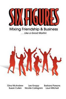 Paperback Six Figures: Mixing Friendship & Business ... Like a Good Martini Book