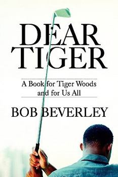 Paperback Dear Tiger: A Book for Tiger Woods and for Us All Book