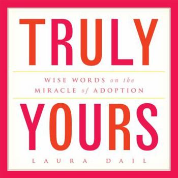 Hardcover Truly Yours: Wise Words on the Miracle of Adoption Book