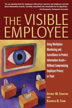 Paperback The Visible Employee: Using Workplace Monitoring and Surveillance to Protect Information Assets?Without Compromising Employee Privacy or Trust Book