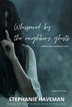 Paperback Whispered by the Neighbor's Ghosts: When Trauma Meets Grief Book
