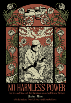 Hardcover No Harmless Power: The Life and Times of the Ukrainian Anarchist Nestor Makhno Book