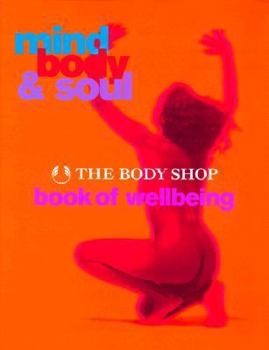 Hardcover Mind, Body & Soul: The Body Shop Book of Well-Being Book