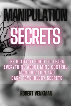 Paperback Manipulation Secrets: The Ultimate Guide to Learn Everything about Mind Control, Manipulation and Dark Psychology Secrets Book