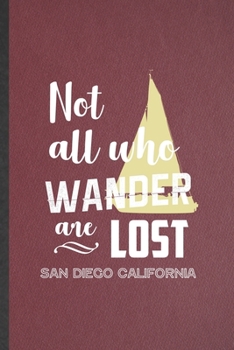 Paperback Not All Who Sander Are Lost San Diego California: Funny Blank Lined Notebook/ Journal For Backpacking Tourist, World Traveler Visitor, Inspirational S Book