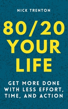 Paperback 80/20 Your Life: Get More Done With Less Effort, Time, and Action Book