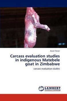 Paperback Carcass Evaluation Studies in Indigenous Matebele Goat in Zimbabwe Book