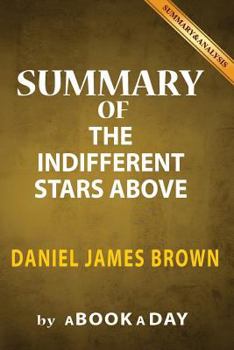 Paperback Summary of The Indifferent Stars Above: by Daniel James Brown - Includes Analysis on The Indifferent Stars Above Book