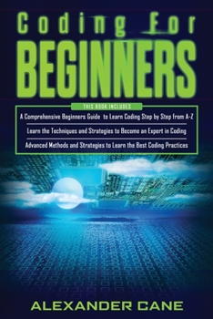 Paperback Coding for Beginners: 3 in 1: Beginners Guide + Techniques and Strategies + Advanced Methods to Learn the best Coding Practices Book