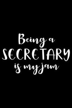 Being A Secretary Is My Jam: Funny Secretary Planner, Weekly And Daily To Do List, Executive Assistant Notebook, Journal For Work, Coworker Appreciation for Colleagues