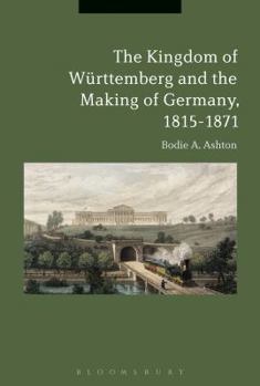 Paperback The Kingdom of Württemberg and the Making of Germany, 1815-1871 Book