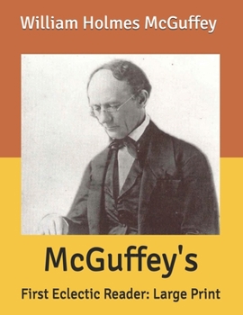 McGuffey's: First Eclectic Reader: Large Print