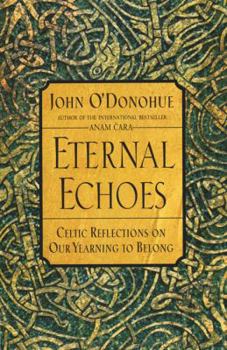Paperback Eternal Echoes: Celtic Reflections on Our Yearning to Belong Book