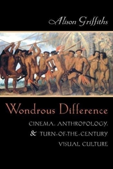 Hardcover Wondrous Difference: Cinema, Anthropology, and Turn-Of-The-Century Visual Culture Book