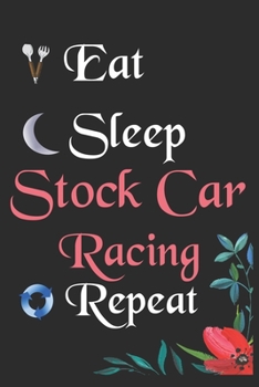 Eat Sleep Stock Car Racing Repeat: : Notebook Fan Sport Gift Lined Journal/Notebook Gift, 100 Pages 6x9 inch Soft Cover, Matte Finish