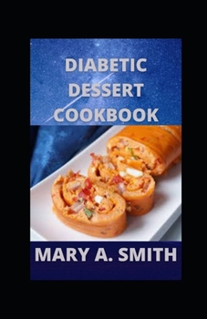 Paperback Diabetic Dessert Cookbook: Easy and Mouthwatering Diabetic Low-Carb Recipes Book