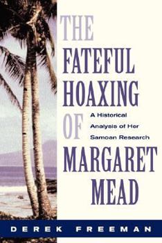 The Fateful Hoaxing of Margaret Mead: A Historical Analysis of Her Samoan Research