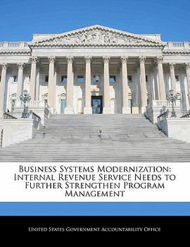 Paperback Business Systems Modernization: Internal Revenue Service Needs to Further Strengthen Program Management Book