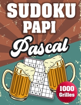 Paperback SUDOKU PAPI Pascal: 1000 Sudokus avec solutions niveau facile, moyen et difficile cadeau original à offrir a votre papy [French] Book