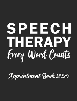 Paperback Speech Therapy Every Word Counts Appointment Book 2020: Appointment Book for Speech Therapist Daily Hourly 15 Minute Interval With Monthly Planner and Book