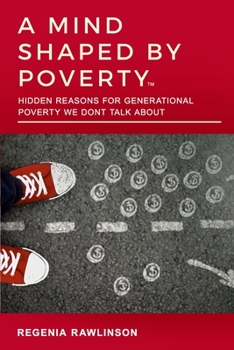 Paperback A Mind Shaped by Poverty: Hidden Reasons for Generational Poverty We Don't Talk About Book