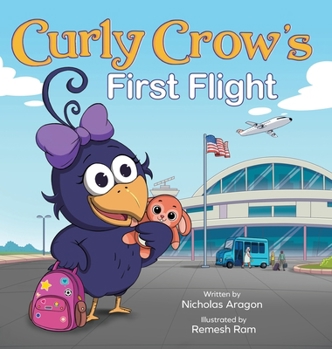 Curly Crow's First Flight: A Children's Picture Book for Boys Girls Traveling Kids Ages 4-8 Airplane Airport Adventure (Curly Crow Children's Book)