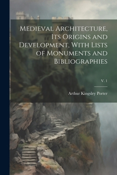Paperback Medieval Architecture, Its Origins and Development, With Lists of Monuments and Bibliographies; v. 1 Book