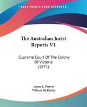 The Australian Jurist Reports V1: Supreme Court Of The Colony Of Victoria