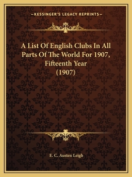 A List Of English Clubs In All Parts Of The World For 1907, Fifteenth Year