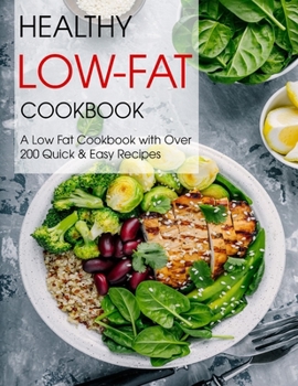 Paperback Healthy Low-Fat Cookbook: A Low Fat Cookbook with Over 200 Quick & Easy Recipes Book