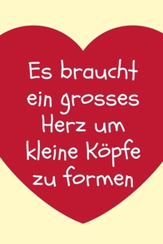 Paperback Es Braucht Ein Grosses Herz Um Kleine Köpfe Zu Formen: A5 PUNKTIERT Geschenkidee für Lehrer Erzieher - Abschiedsgeschenk Grundschule - Klassengeschenk [German] Book