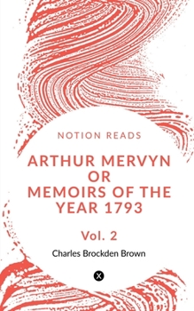 Paperback Arthur Mervyn Or Memoirs of the Year 1793 (Vol 2) Book