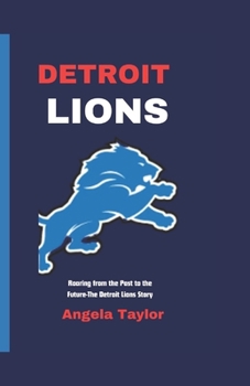 Paperback Detroit Lions: Roaring from the Past to the Future-The Detroit Lions Story Book