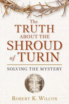 Paperback The Truth about the Shroud of Turin: Solving the Mystery Book