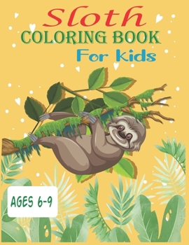 Paperback Sloth Coloring Book For Kids Ages 6-9: 35 cute unique sloth coloring pages Book