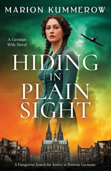 Hiding in Plain Sight - A German Wife Novel: A Dangerous Search for Justice in Postwar Germany (Escaping the Reich)