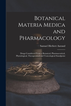 Paperback Botanical Materia Medica and Pharmacology: Drugs Considered From a Botanical, Pharmaceutical, Physiological, Therapeutical and Toxicological Standpoin Book